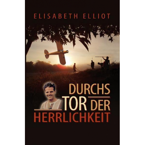 Elisabeth Elliot - Durchs Tor der Herrlichkeit