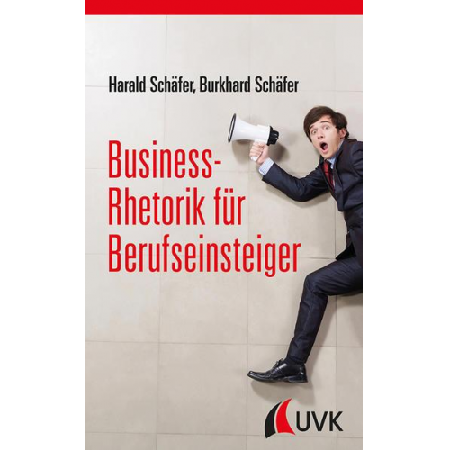 Harald Schäfer & Burkhard Schäfer - Business-Rhetorik für Berufseinsteiger