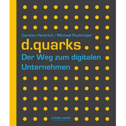 Carsten Hentrich & Michael Pachmajer - D.quarks - Der Weg zum digitalen Unternehmen