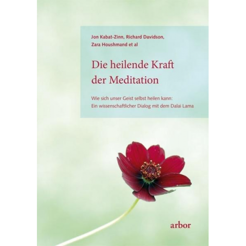 Jon Kabat Zinn & Richard Davidson & Zara Houshmand - Die heilende Kraft der Meditation