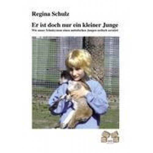 Regina Schulz - Er ist doch nur ein kleiner Junge