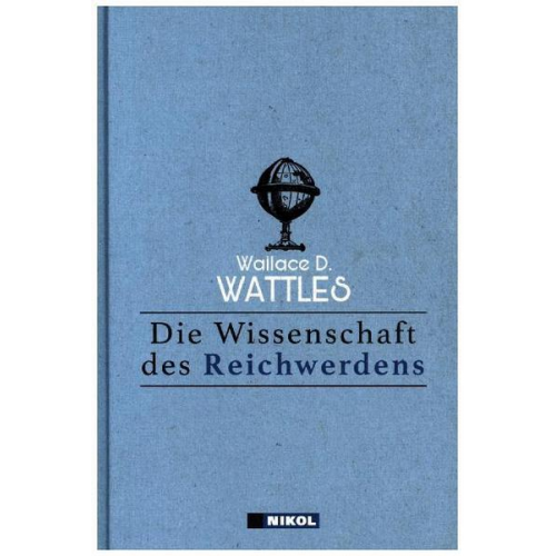 Wallace D. Wattles - Die Wissenschaft des Reichwerdens