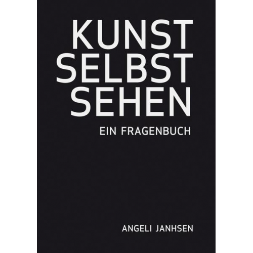 Angeli Janhsen - Kunst Selbst Sehen – ein Fragenbuch