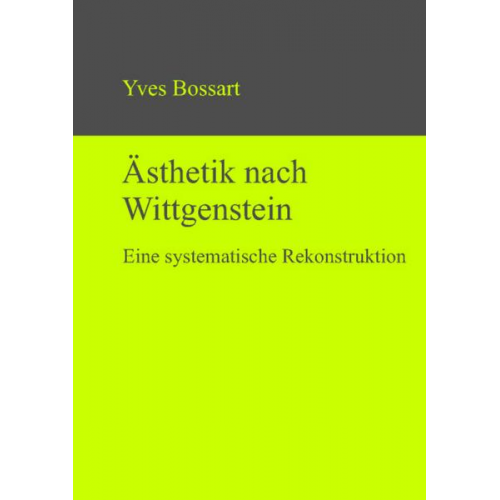 Yves Bossart - Ästhetik nach Wittgenstein