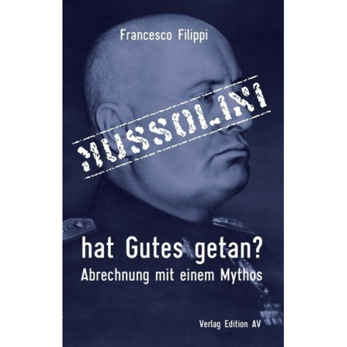 Francesco Filippi - Mussolini hat Gutes getan?