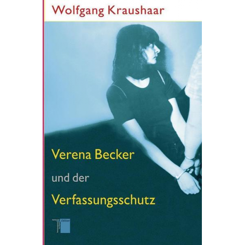 Wolfgang Kraushaar - Verena Becker und der Verfassungsschutz