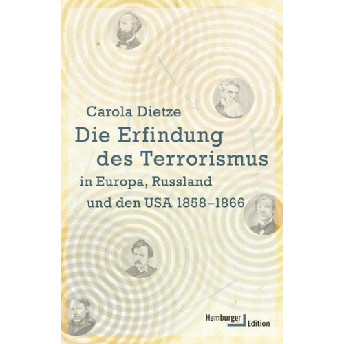 Carola Dietze - Die Erfindung des Terrorismus in Europa, Russland und den USA 1858-1866