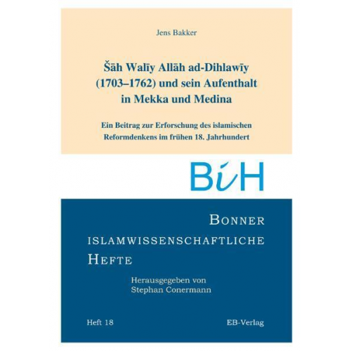 Jens Bakker - Sah Waliy Allah ad-Dihlawiy (1703-1762) und sein Aufenthalt in Mekka und Medina