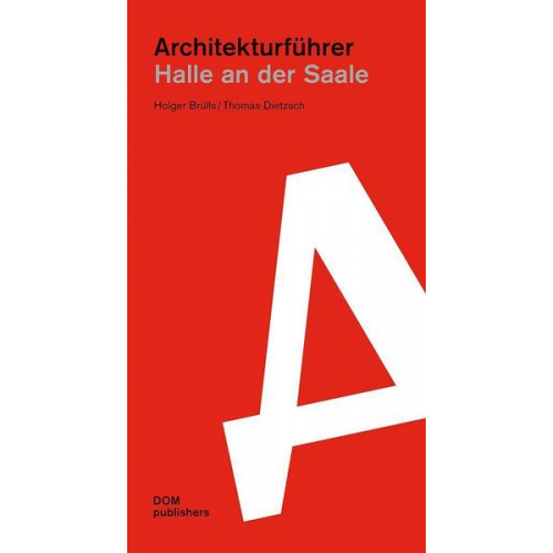 Holger Brülls & Thomas Dietzsch - Halle an der Saale. Architekturführer