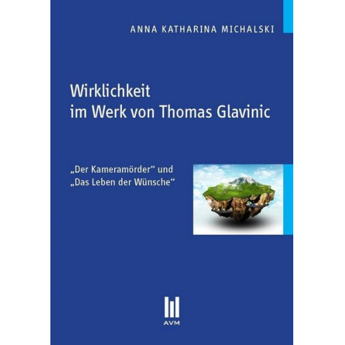 Anna Katharina Michalski - Wirklichkeit im Werk von Thomas Glavinic