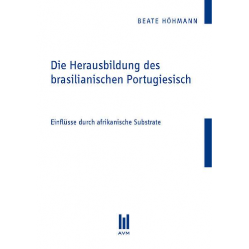 Beate Höhmann - Die Herausbildung des brasilianischen Portugiesisch