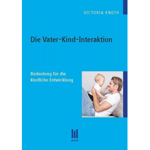 Victoria Knoth - Die Vater-Kind-Interaktion