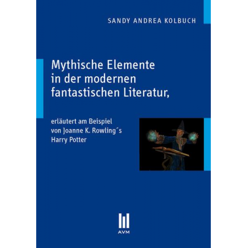 Sandy A. Kolbuch - Mythische Elemente in der modernen fantastischen Literatur