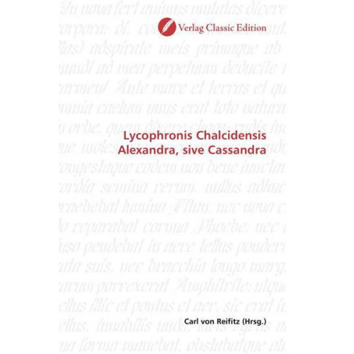 Carl Reifitz - Lycophronis Chalcidensis Alexandra, sive Cassandra