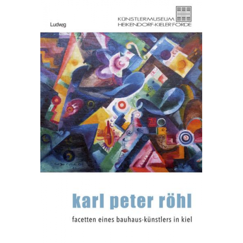 Karl Peter Röhl – Auf den Spuren eines Kieler Bauhaus-Künstlers