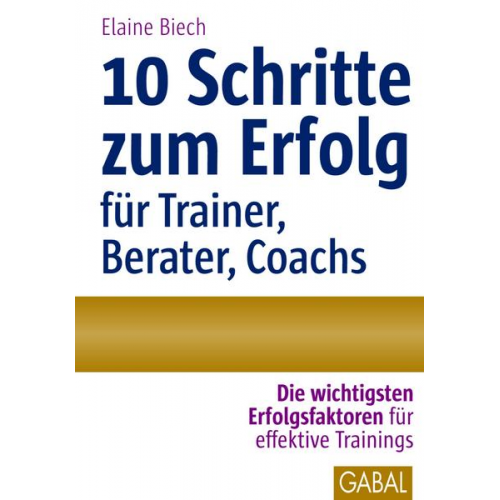 Elaine Biech - 10 Schritte zum Erfolg als Trainer, Berater, Coach