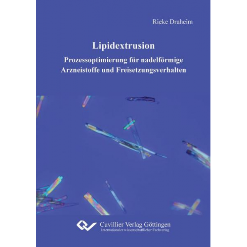 Rieke Draheim - Lipidextrusion - Prozessoptimierung für nadelförmige Arzneistoffe und Freisetzungsverhalten