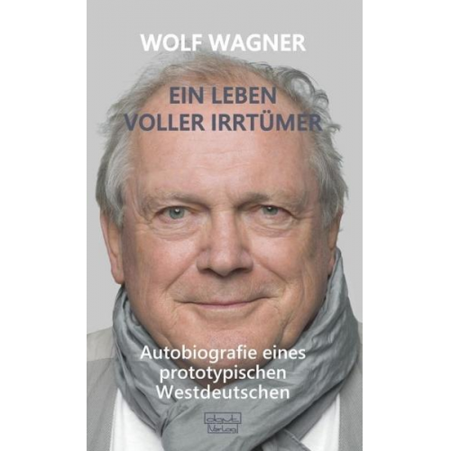 Wolf Wagner - Ein Leben voller Irrtümer