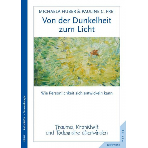 Michaela Huber & Pauline C. Frei - Von der Dunkelheit zum Licht