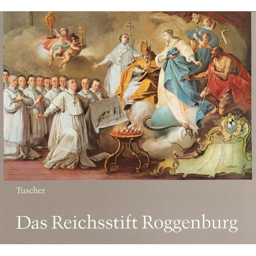 Franz Tuscher - Das Reichsstift Roggenburg im 18. Jahrhundert