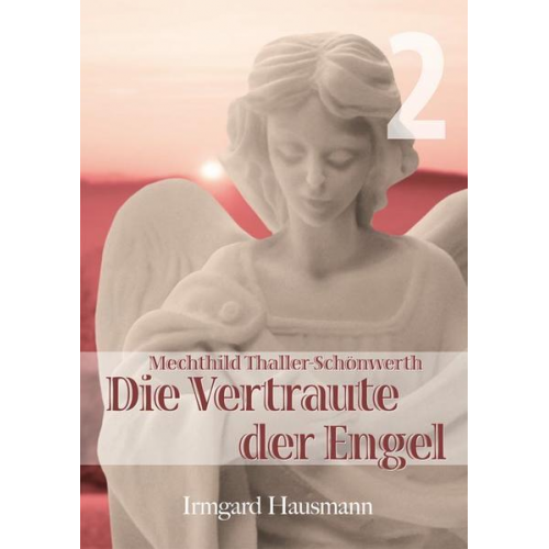 Irmgard Hausmann - Die Vertraute der Engel