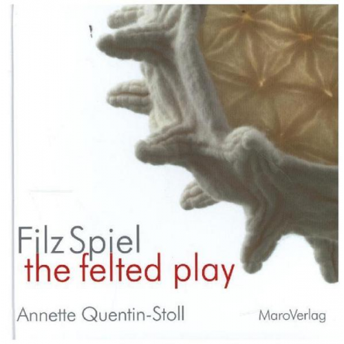 Annette Quentin-Stoll - FilzSpiel - the felted play