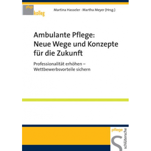 Martina Hasseler & Martha Meyer - Ambulante Pflege: Neue Wege und Konzepte für die Zukunft