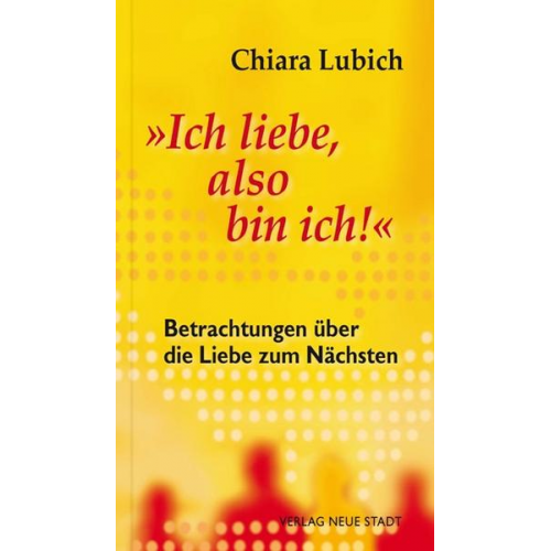 Chiara Lubich - Ich liebe, also bin ich!