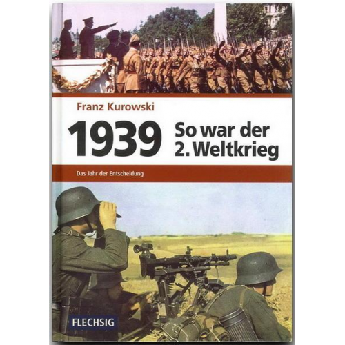 Franz Kurowski - 1939 – So war der 2. Weltkrieg