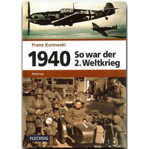 Franz Kurowski - 1940 – So war der 2. Weltkrieg