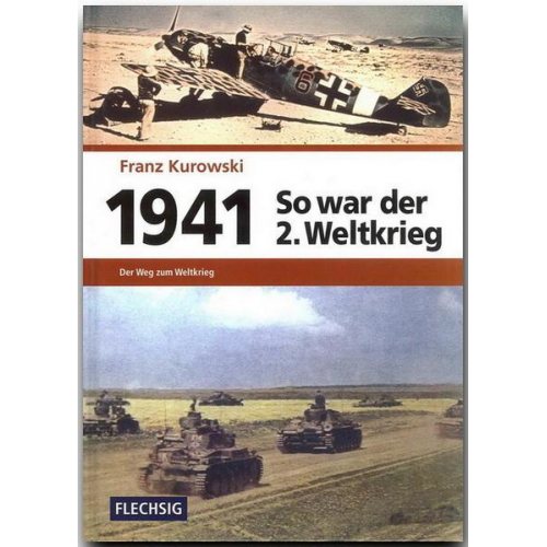 Franz Kurowski - 1941 – So war der 2. Weltkrieg