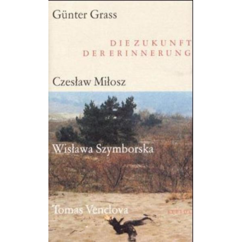 Günter Grass & Czeslaw Milosz & Wislawa Szymborska & Tomas Venclova - Die Zukunft der Erinnerung