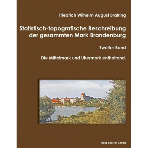 Friedrich Wilhelm August Bratring - Statistisch-topografische Beschreibung der gesammten Mark Brandenburg