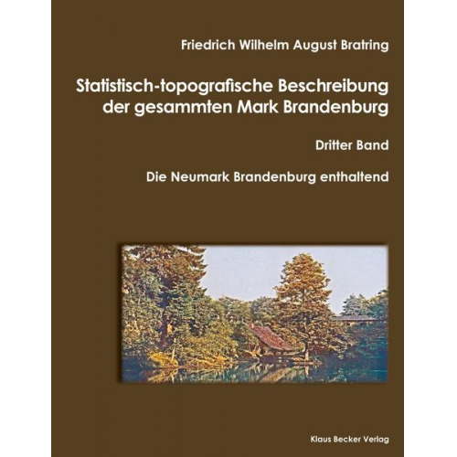 Friedrich Wilhelm August Bratring - Statistisch-topografische Beschreibung der gesammten Mark Brandenburg