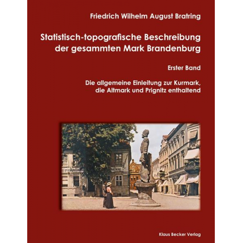 Friedrich Wilhelm August Bratring - Statistisch-topografische Beschreibung der gesammten Mark Brandenburg