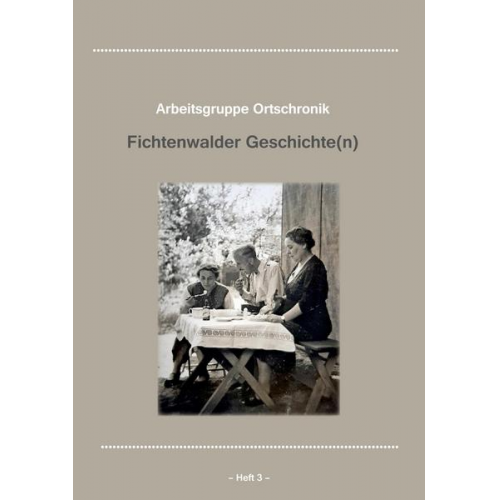 Arbeitsgruppe Ortschronik Fichtenwalde - Fichtenwalder Geschichte(n), Heft III