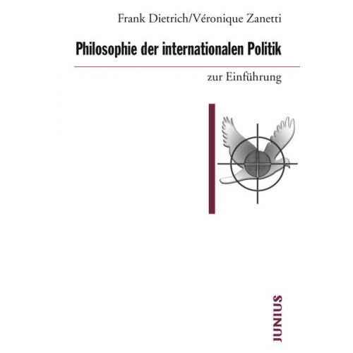 Frank Dietrich & Véronique Zanetti - Philosophie der internationalen Politik zur Einführung