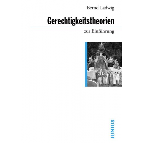 Bernd Ladwig - Gerechtigkeitstheorien zur Einführung