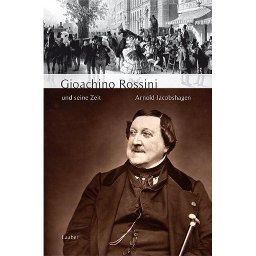 Arnold Jacobshagen - Gioachino Rossini und seine Zeit