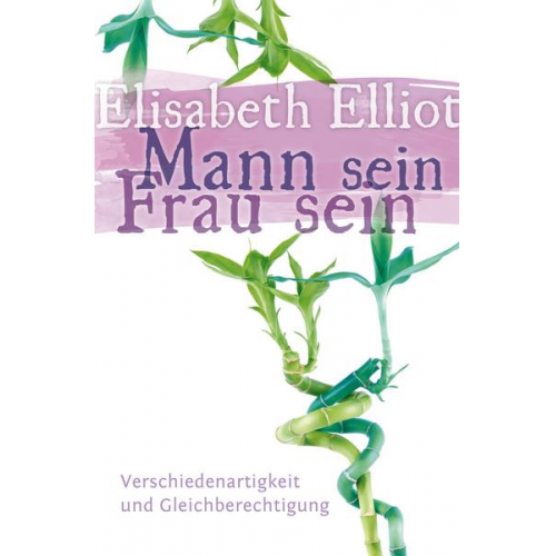 Elisabeth Elliot - Mann sein – Frau sein