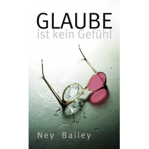 Ney Bailey - Glaube ist kein Gefühl