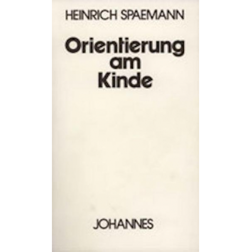 Heinrich Spaemann - Orientierung am Kinde