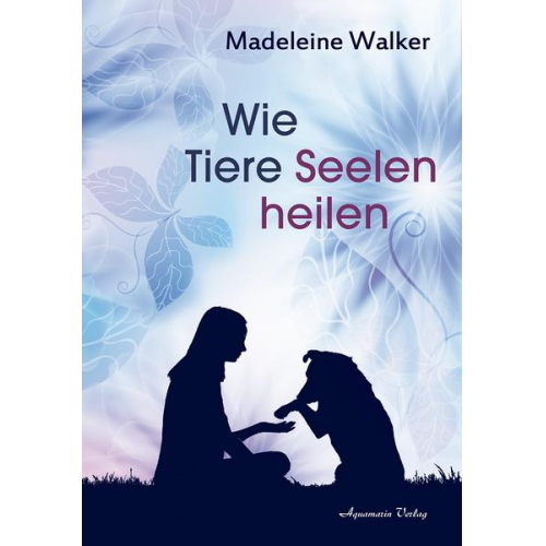 Madeleine Walker - Wie Tiere Seelen heilen