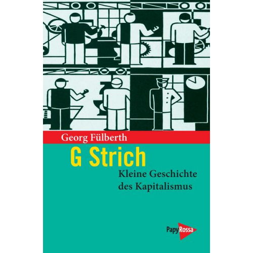 Georg Fülberth - G Strich. Kleine Geschichte des Kapitalismus