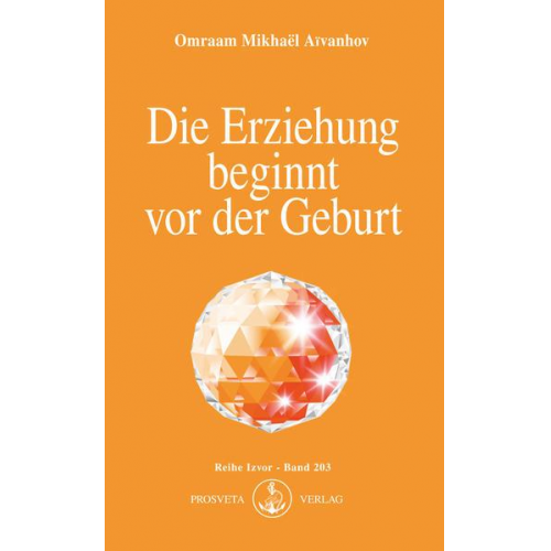 Omraam Mikhael Aivanhov - Die Erziehung beginnt vor der Geburt