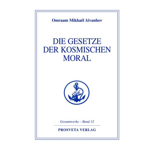 Omraam Mikhaël Aïvanhov - Die Gesetze der kosmischen Moral