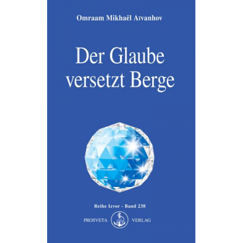 Omraam Mikhaël Aïvanhov - Der Glaube versetzt Berge