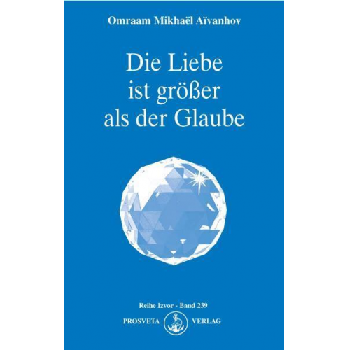 Omraam Mikhael Aivanhov - Die Liebe ist größer als der Glaube