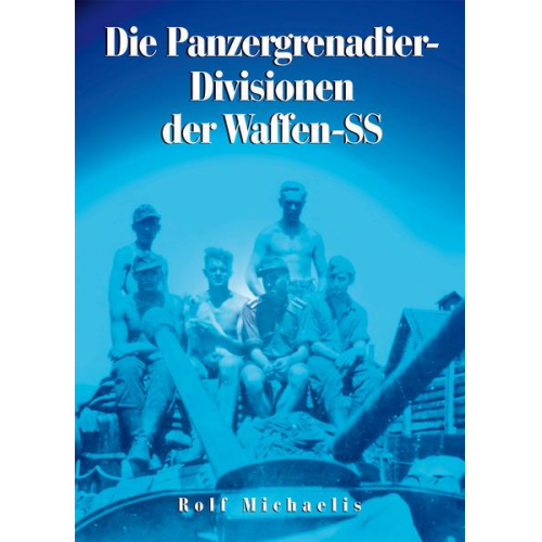 Rolf Michaelis - Die Panzergrenadier-Divisionen der Waffen-SS