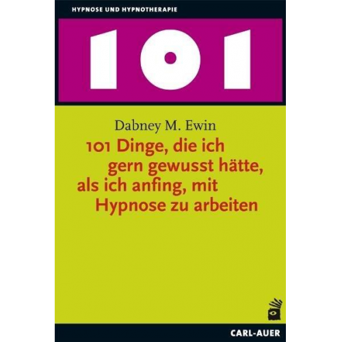 Dabney M. Ewin - 101 Dinge, die ich gern gewusst hätte, als ich anfing, mit Hypnose zu arbeiten